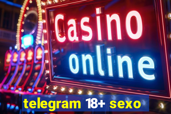 telegram 18+ sexo